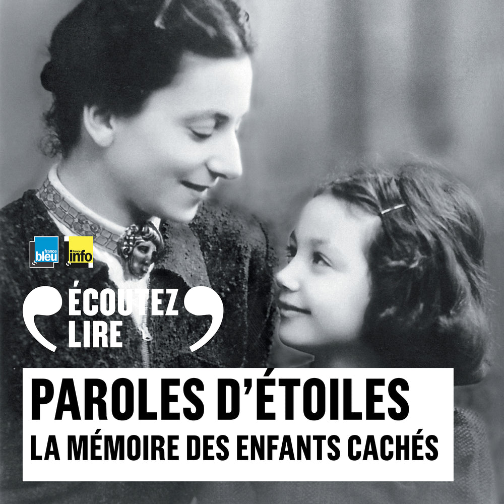 Paroles d'étoiles. La mémoire des enfants cachés (1939-1945)